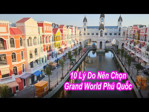 10 Ly Do Tai Sao Nen Chon BDS Grand World Phu Quoc